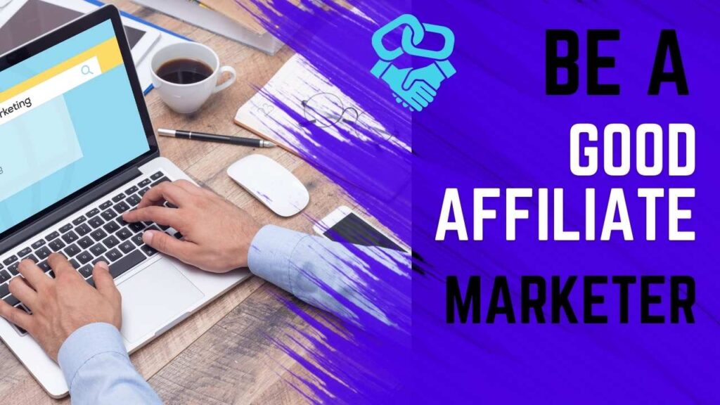 How to Be a Good Affiliate Marketer